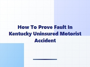 Kentucky Uninsured Motorist Accident Fault Proof