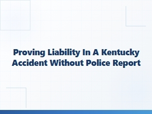 Proving Liability After a Kentucky Crash