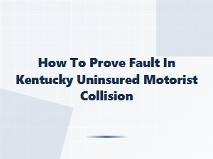 Determining Fault in Kentucky Uninsured Motorist Claims