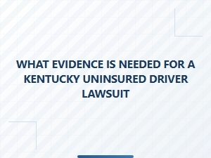 Evidence for Kentucky Uninsured Motorist Claims