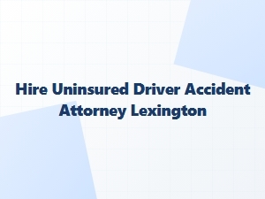 Hire a Lawyer After an Uninsured Lexington Crash
